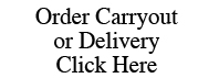 Order Carryout and Delivery Click Here